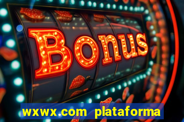 wxwx.com plataforma de jogos